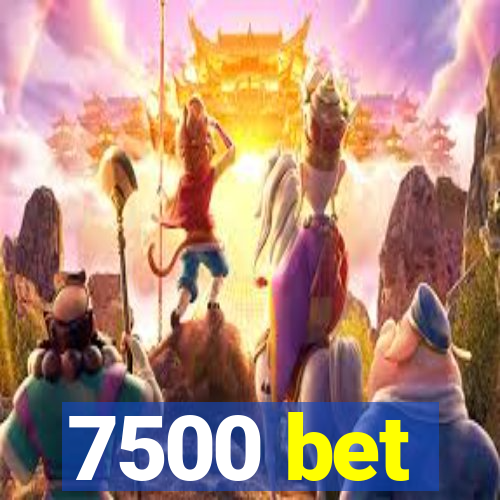 7500 bet